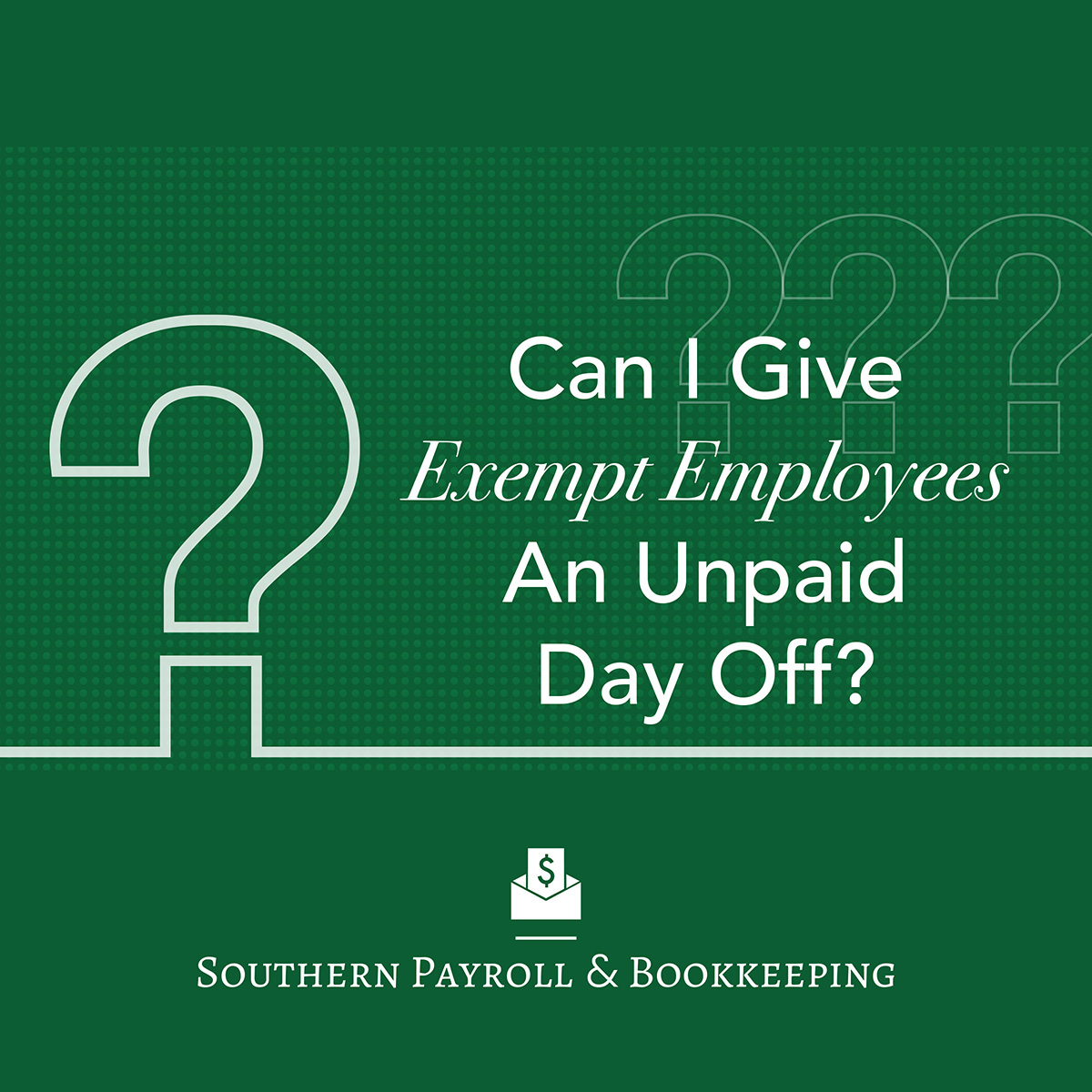 CAN I GIVE EXEMPT EMPLOYEES AN UNPAID DAY OFF?